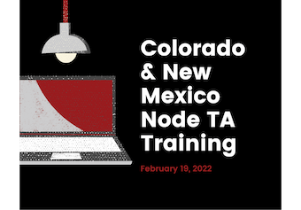 Colorado and New Mexico Node TA Training February 19, 2022